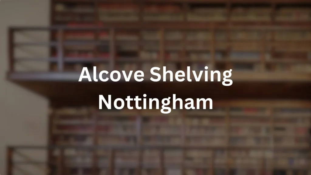 Alcove Shelving Nottingham