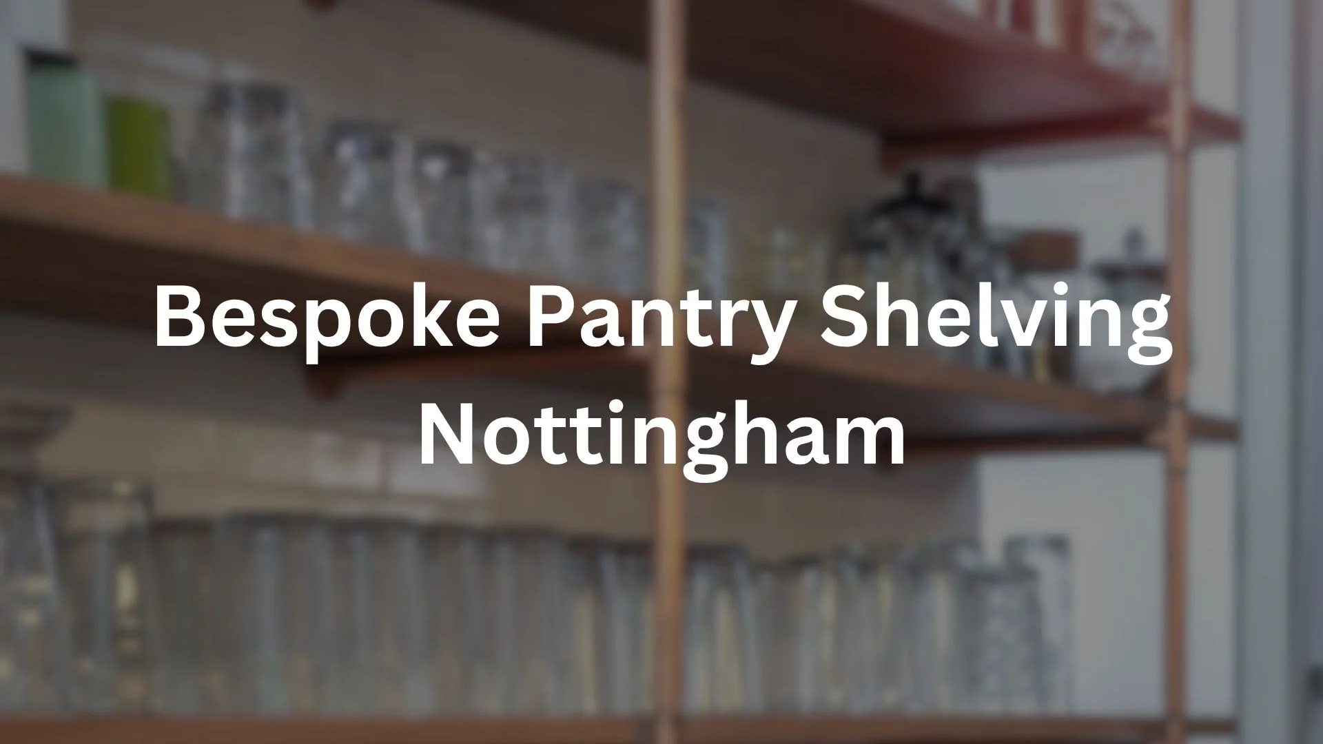 Bespoke Pantry Shelving Nottingham
