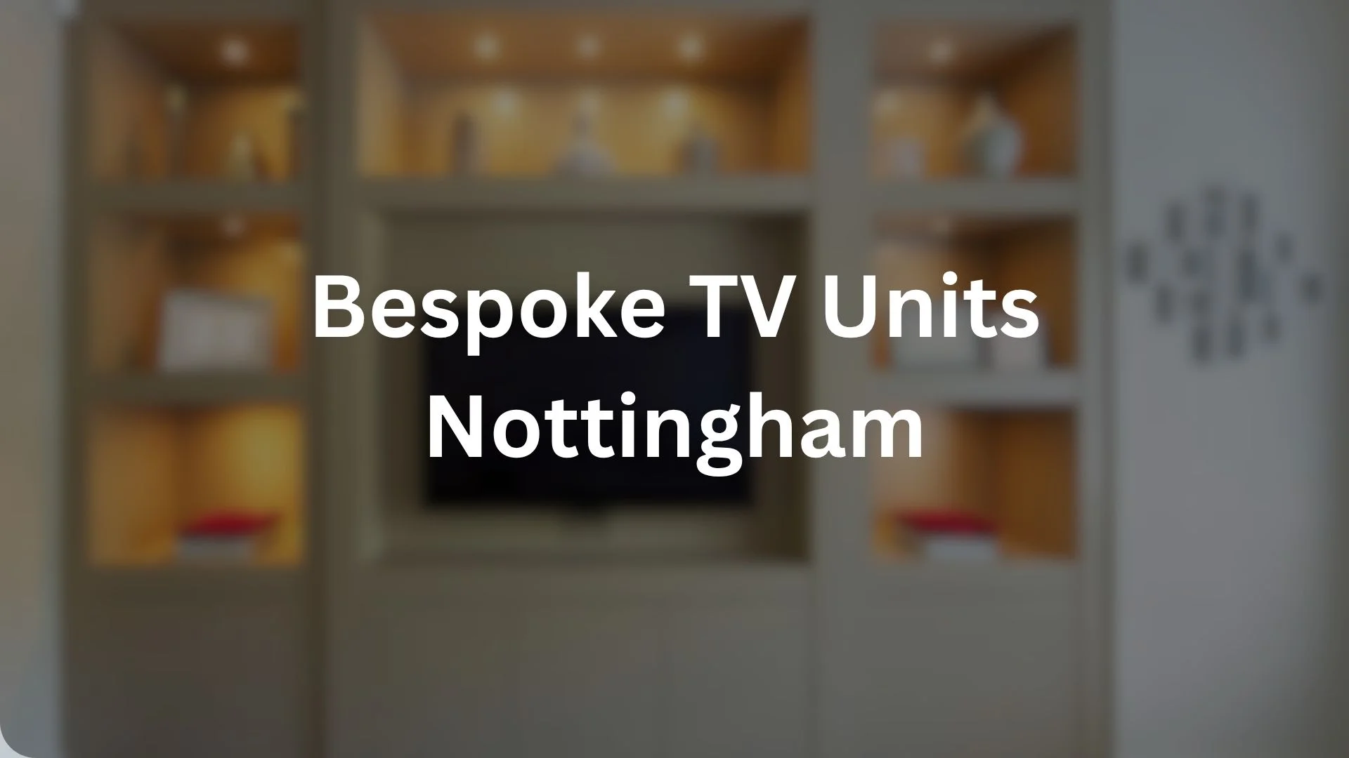 Bespoke TV Units Nottingham