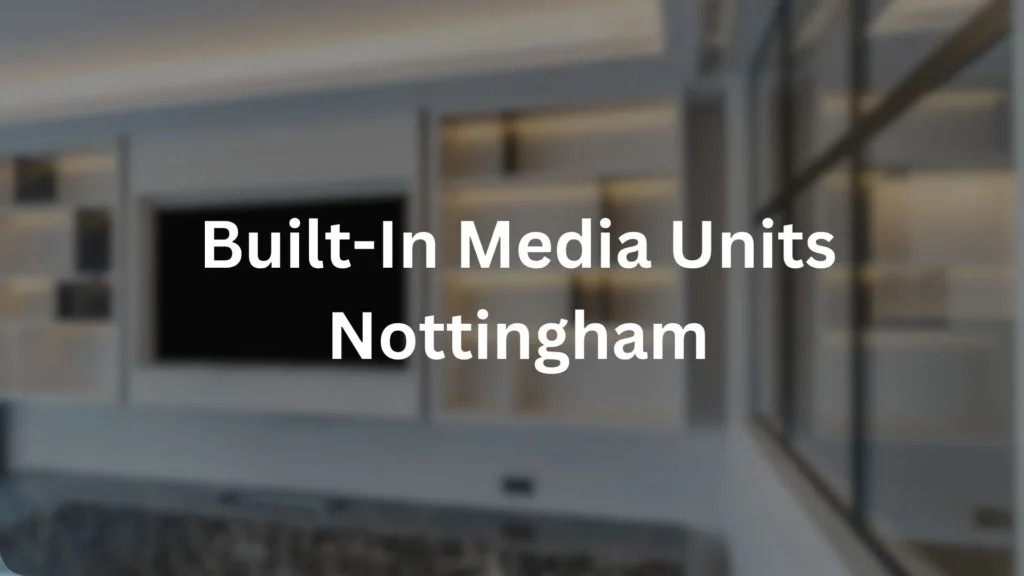 Built-In Media Units Nottingham