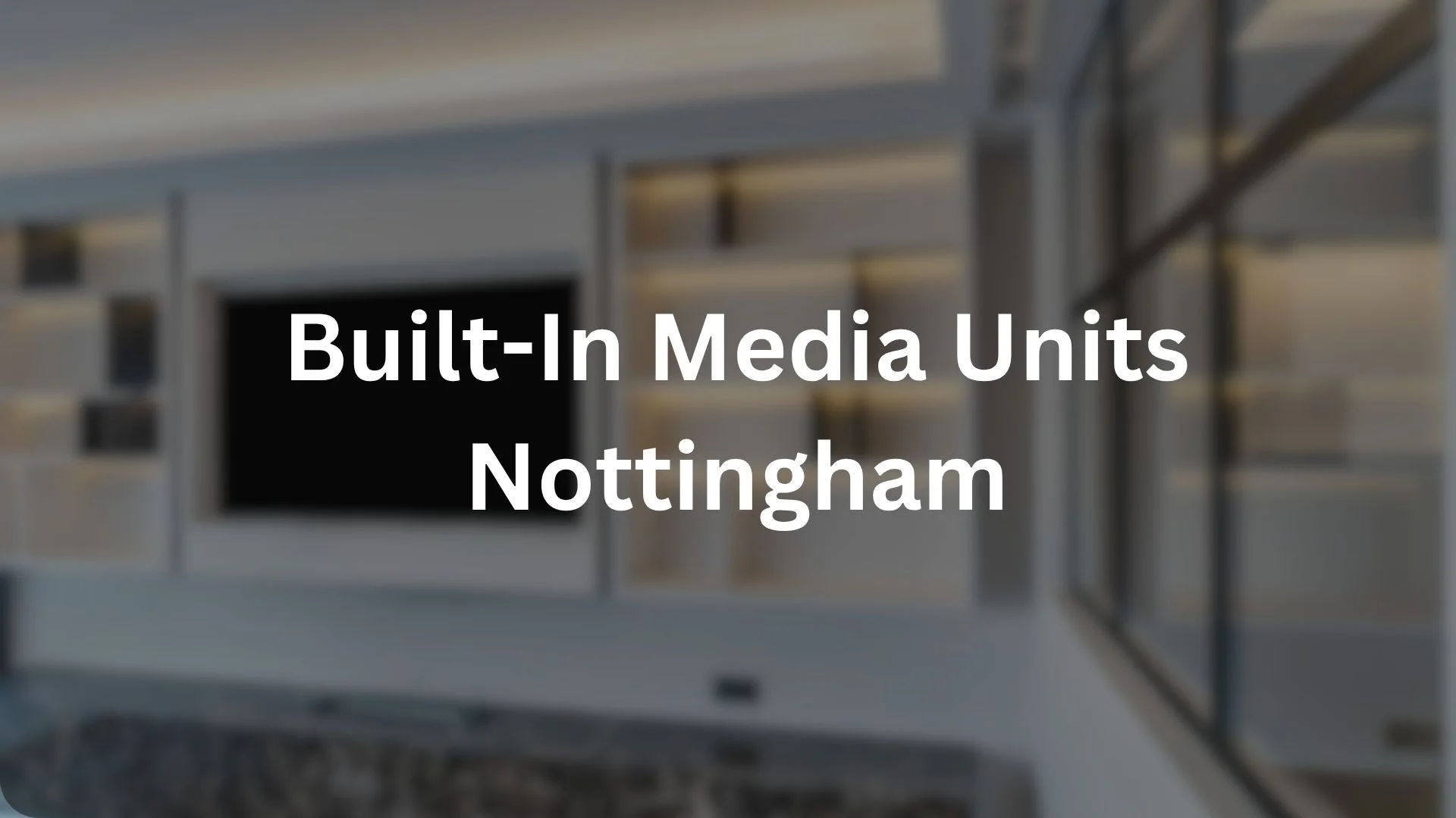 Built-In Media Units Nottingham