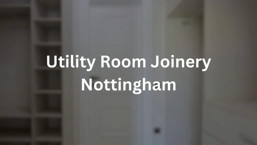 utility room joiner Nottingham