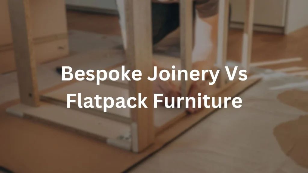bespoke joinery vs flatpack furniture