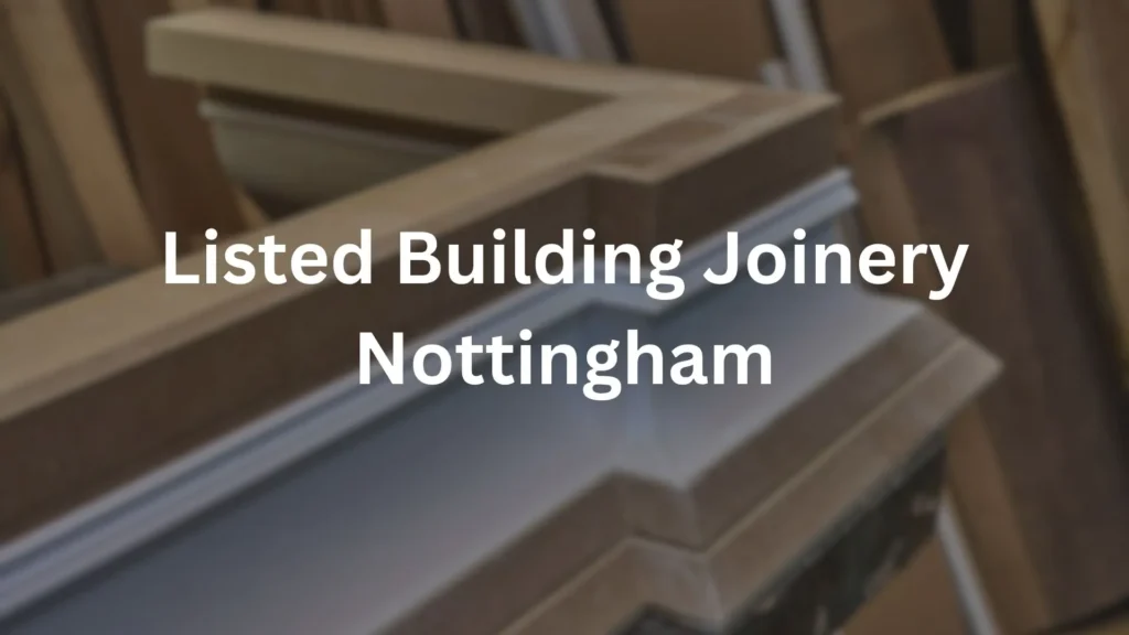 listed building joinery Nottingham