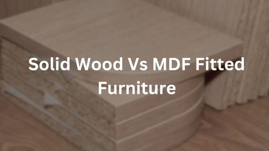 solid wood vs MDF fitted furniture