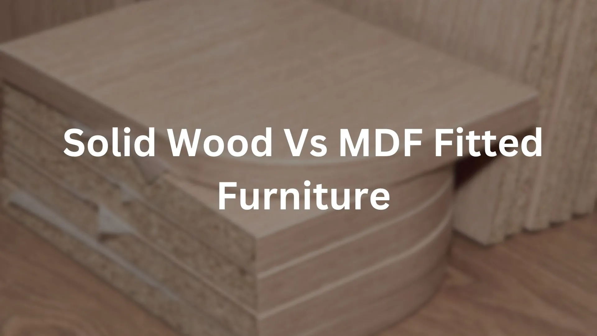 solid wood vs MDF fitted furniture